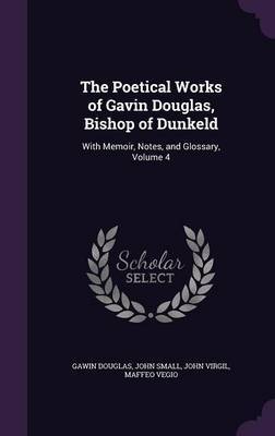 The Poetical Works of Gavin Douglas, Bishop of Dunkeld by Gawin Douglas image