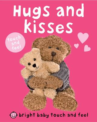 Bright Baby Touch and Feel: Hugs and Kisses by Roger Priddy