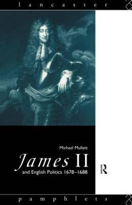 James II and English Politics 1678-1688 by Michael Mullett image
