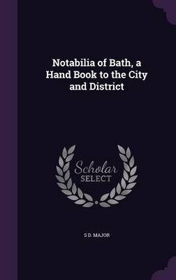 Notabilia of Bath, a Hand Book to the City and District by S D Major image