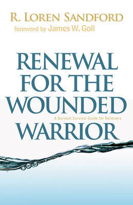 Renewal for the Wounded Warrior: A Burnout Survival Guide for Believers by R Loren Sandford image