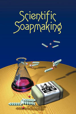 Scientific Soapmaking by Kevin M Dunn