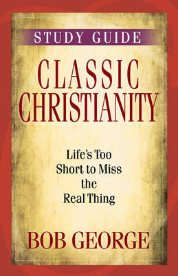 Classic Christianity Study Guide by Bob George image
