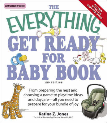 The "Everything" Get Ready for Baby Book: From Preparing the Nest and Choosing a Name to Playtime and Daycare - All You Need to Prepare for Your Bundle of Joy by Katina Z Jones image