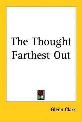 The Thought Farthest Out on Paperback by Glenn Clark