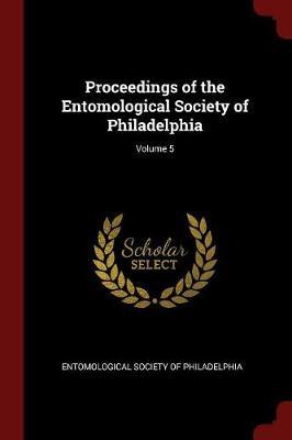 Proceedings of the Entomological Society of Philadelphia; Volume 5