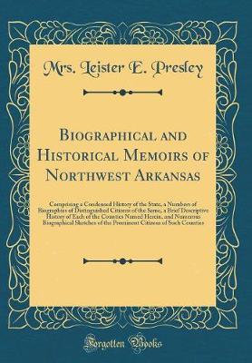 Biographical and Historical Memoirs of Northwest Arkansas by Mrs Leister E Presley image