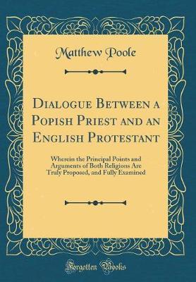Dialogue Between a Popish Priest and an English Protestant by Matthew Poole image
