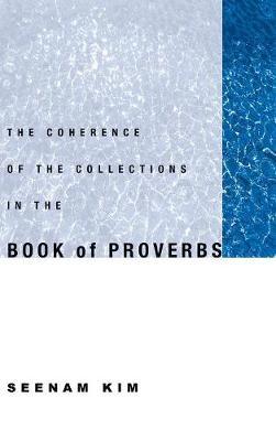 The Coherence of the Collections in the Book of Proverbs by Seenam Kim image