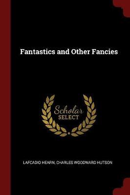 Fantastics and Other Fancies by Lafcadio Hearn image