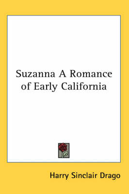 Suzanna A Romance of Early California on Paperback by Harry Sinclair Drago