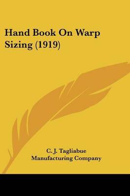 Hand Book on Warp Sizing (1919) by J Tagliabue Manufacturing Company C J Tagliabue Manufacturing Company image