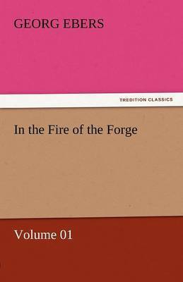 In the Fire of the Forge - Volume 01 by Georg Ebers image
