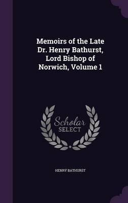 Memoirs of the Late Dr. Henry Bathurst, Lord Bishop of Norwich, Volume 1 image