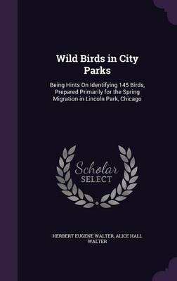 Wild Birds in City Parks on Hardback by Herbert Eugene Walter