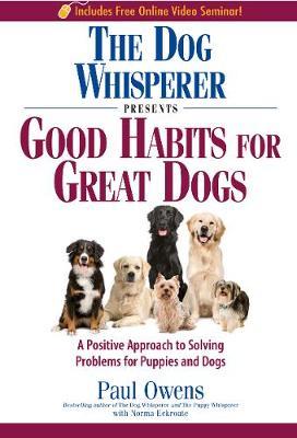 The Dog Whisperer Presents - Good Habits for Great Dogs by Paul Owens image