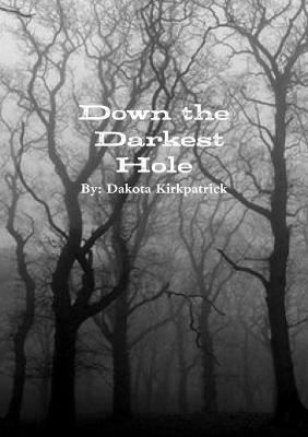 Down the Darkest Hole by Dakota Kirkpatrick image