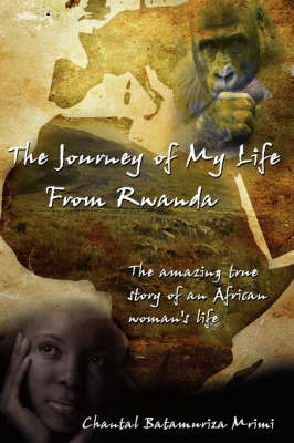 The Journey of My Life From Rwanda by Chantal, Batamuriza Mrimi image
