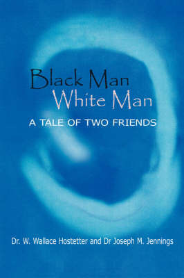 Black Man-White Man: The Tale of Two Friends by Dr Wallace W Hostetter image