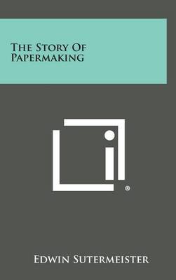 The Story of Papermaking by Edwin Sutermeister image