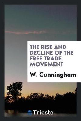 The Rise and Decline of the Free Trade Movement by W.Cunningham image