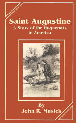 Saint Augustine: A Story of the Huguenots in America by John R Musick image