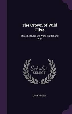 The Crown of Wild Olive on Hardback by John Ruskin