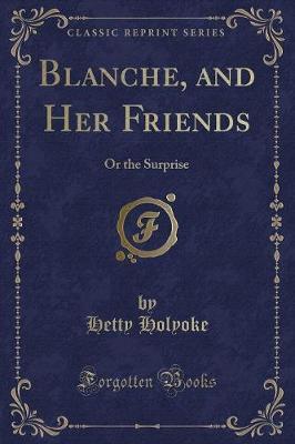 Blanche, and Her Friends by Hetty Holyoke image
