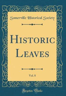 Historic Leaves, Vol. 8 (Classic Reprint) by Somerville Historical Society image