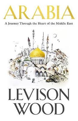 Arabia on Hardback by Levison Wood