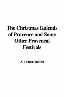 The Christmas Kalends of Provence and Some Other Provencal Festivals by A. Thomas Janvier image