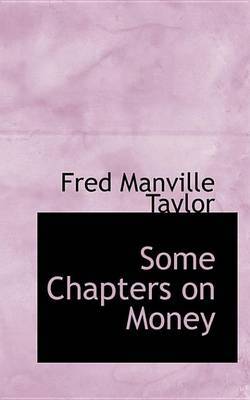 Some Chapters on Money by Fred Manville Taylor image