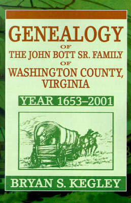 Genealogy of the John Bott Sr. Family of Washington County, Virginia by Bryan S. Kegley