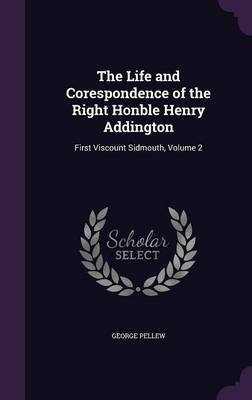 The Life and Corespondence of the Right Honble Henry Addington by George Pellew image