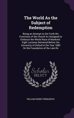 The World as the Subject of Redemption on Hardback by William Henry Fremantle