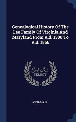 Genealogical History of the Lee Family of Virginia and Maryland from A.D. 1300 to A.D. 1866 image