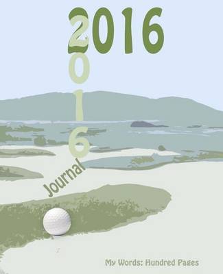 2016 Golf Journal: My Words: Hundred Page Journal by V J Schultz image