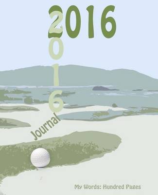 2016 Golf Journal: My Words: Hundred Page Journal on Paperback by V J Schultz