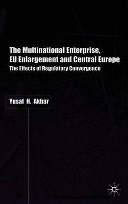 The Multinational Enterprise, EU Enlargement and Central Europe by Y. Akbar image