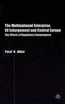 The Multinational Enterprise, EU Enlargement and Central Europe on Hardback by Y. Akbar