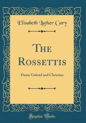 The Rossettis by Elisabeth Luther Cary image