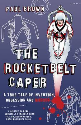The Rocketbelt Caper: A True Tale of Invention, Obsession and Murder by Paul Brown image