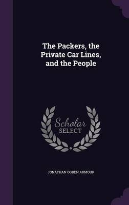 The Packers, the Private Car Lines, and the People by Jonathan Ogden Armour image
