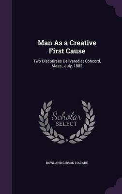 Man as a Creative First Cause by Rowland Gibson Hazard image