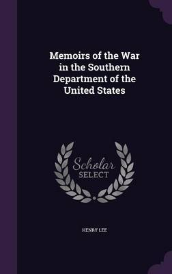 Memoirs of the War in the Southern Department of the United States on Hardback by Henry Lee