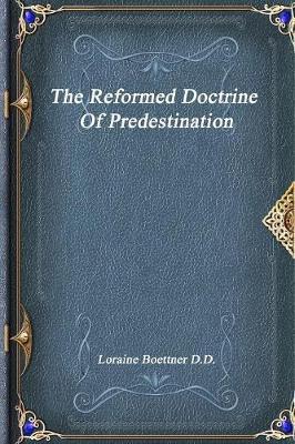 The Reformed Doctrine of Predestination by Loraine Boettner D D image