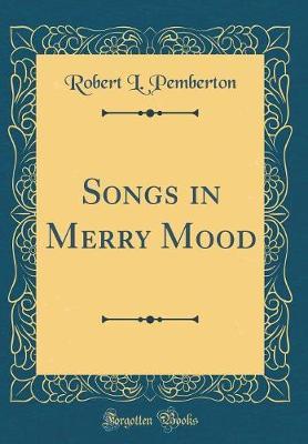 Songs in Merry Mood (Classic Reprint) by Robert L. Pemberton image