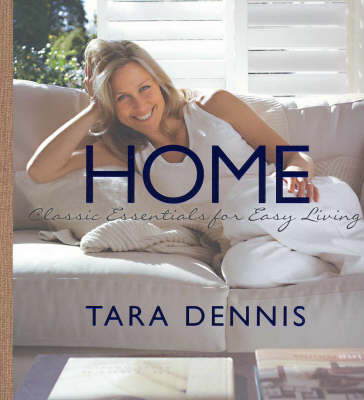 Home: Classic Essentials for Easy Living on Paperback by Tara Dennis