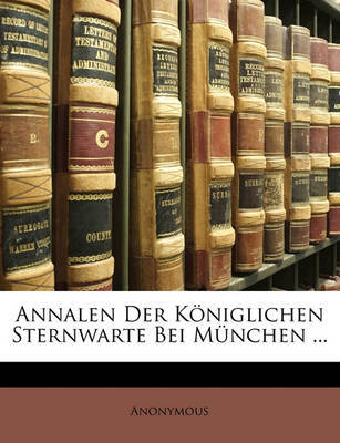 Annalen Der Kniglichen Sternwarte Bei Mnchen ... by * Anonymous image