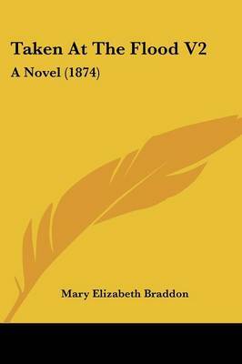 Taken at the Flood V2: A Novel (1874) on Paperback by Mary , Elizabeth Braddon